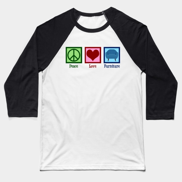 Peace Love Furniture Baseball T-Shirt by epiclovedesigns